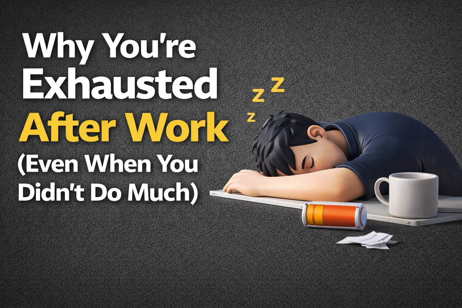 Why You’re Exhausted After Work (Even When You Didn’t Do Much)